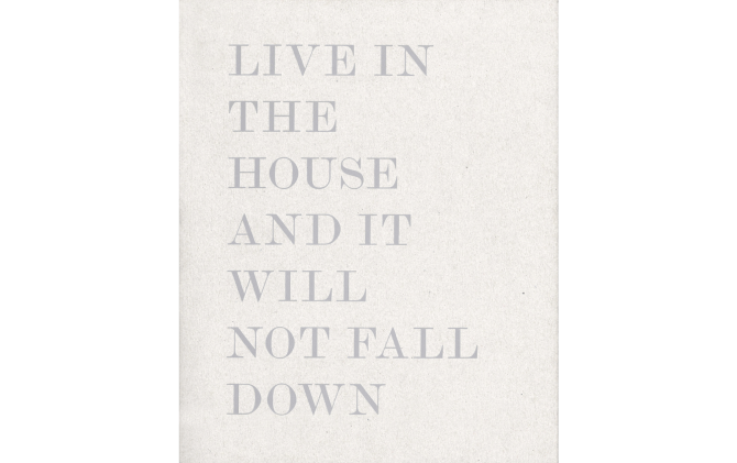LIVE IN THE HOUSE AND IT WILL NOT FALL DOWN